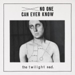 The-Twilight-Sad-No-One-Can-Ever-Know